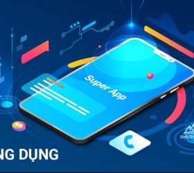 Siêu ứng dụng là gì? Tiềm năng phát triển Siêu ứng dụng tại Việt Nam
